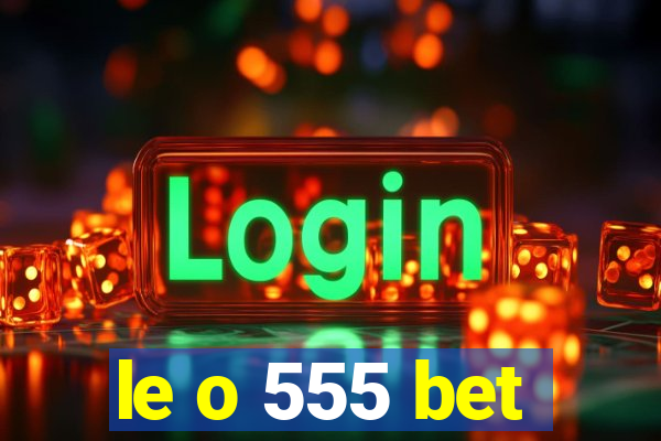 le o 555 bet